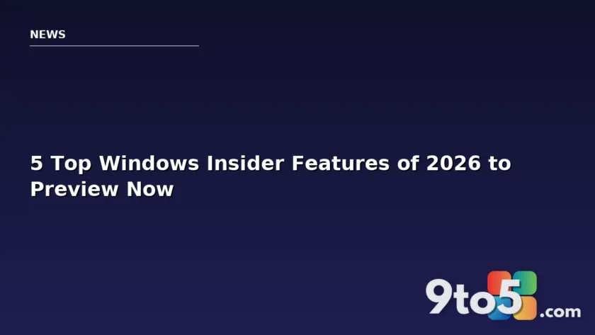 5 Top Windows Insider Features of 2026 to Preview Now