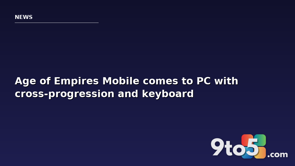 Age of Empires Mobile comes to PC with cross-progression and keyboard support
