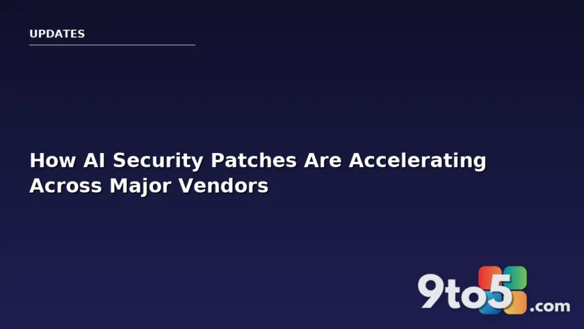 How AI Security Patches Are Accelerating Across Major Vendors