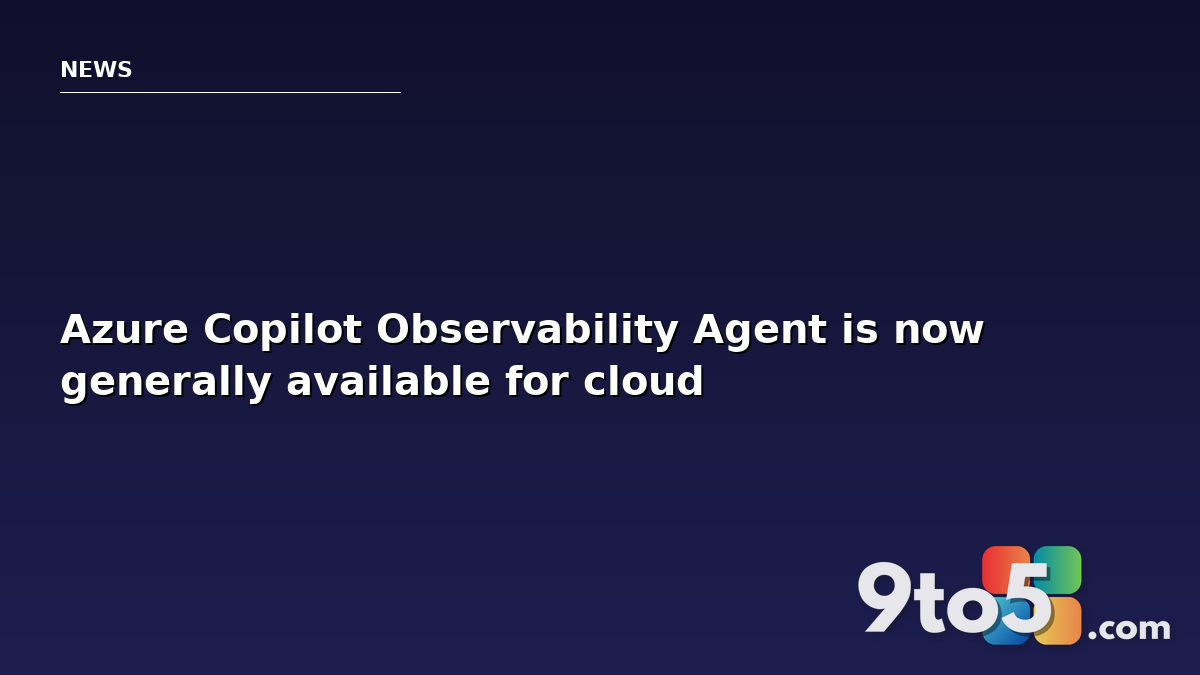 Azure Copilot Observability Agent is now generally available for cloud ops