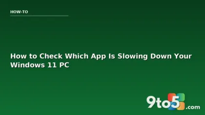 How to Check Which App Is Slowing Down Your Windows 11 PC