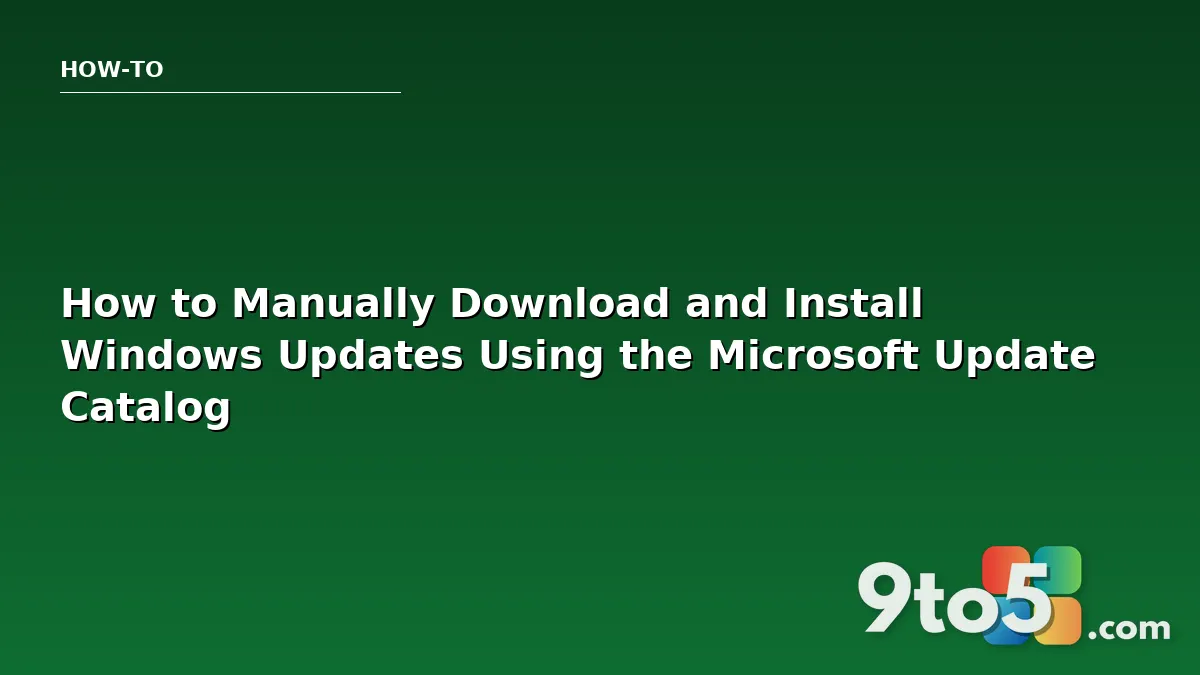 How to Manually Download and Install Windows Updates Using the Microsoft Update Catalog