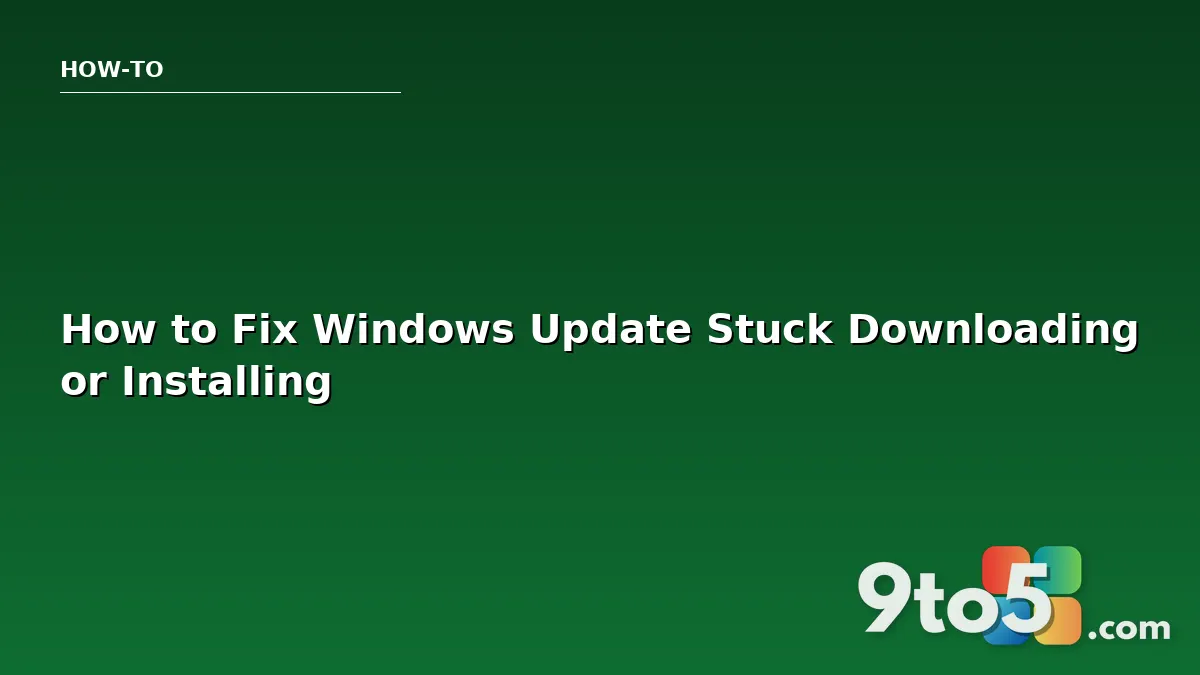How to Fix Windows Update Stuck Downloading or Installing