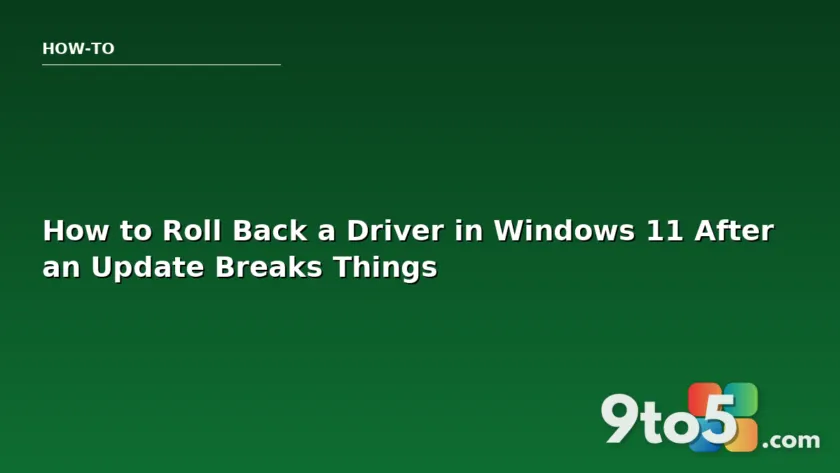 How to Roll Back a Driver in Windows 11 After an Update Breaks Things