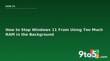 How to Stop Windows 11 From Using Too Much RAM in the Background