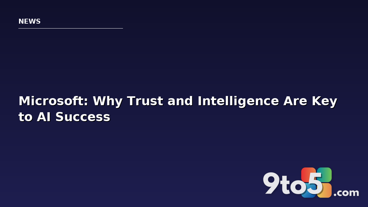 Microsoft: Why Trust and Intelligence Are Key to AI Success