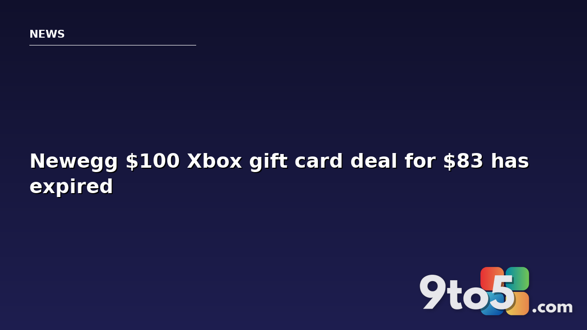 Newegg $100 Xbox gift card deal for $83 has expired