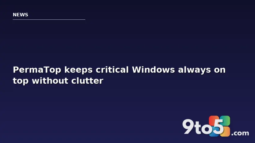 PermaTop keeps critical Windows always on top without clutter