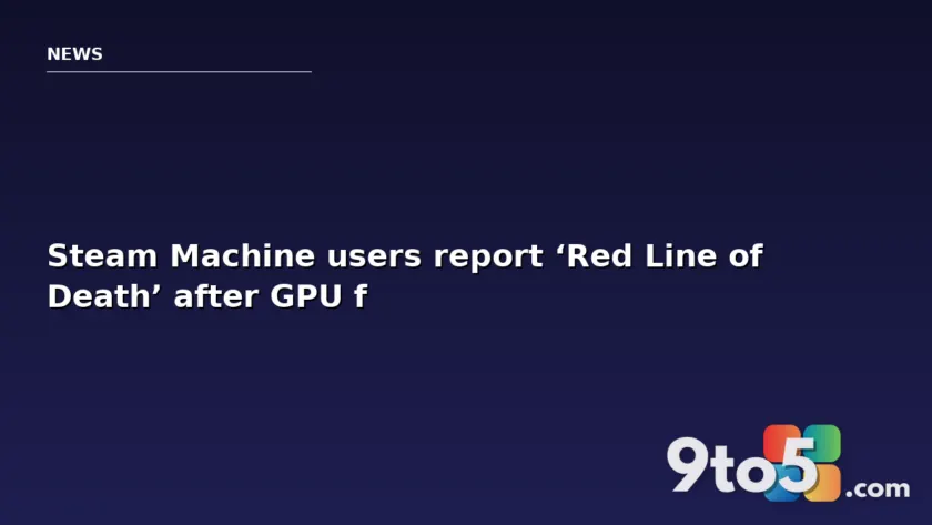 Steam Machine users report ‘Red Line of Death’ after GPU failure bricks console