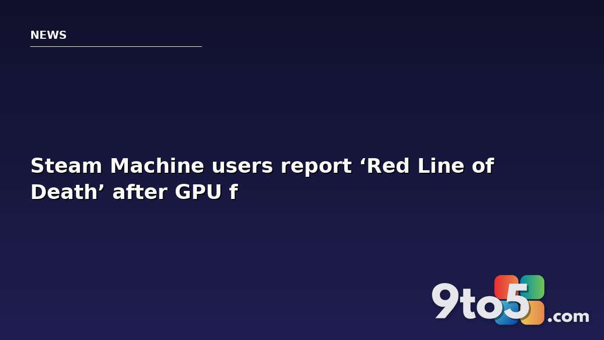 Steam Machine users report ‘Red Line of Death’ after GPU failure bricks console