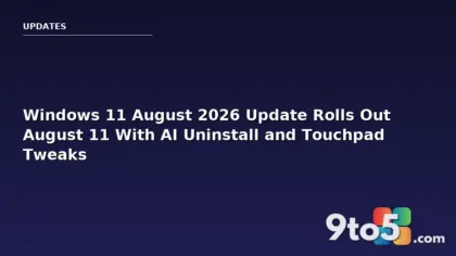 Windows 11 August 2026 Update Rolls Out August 11 With AI Uninstall and Touchpad Tweaks