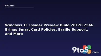 Windows 11 Insider Preview Build 28120.2546 Brings Smart Card Policies, Braille Support, and More
