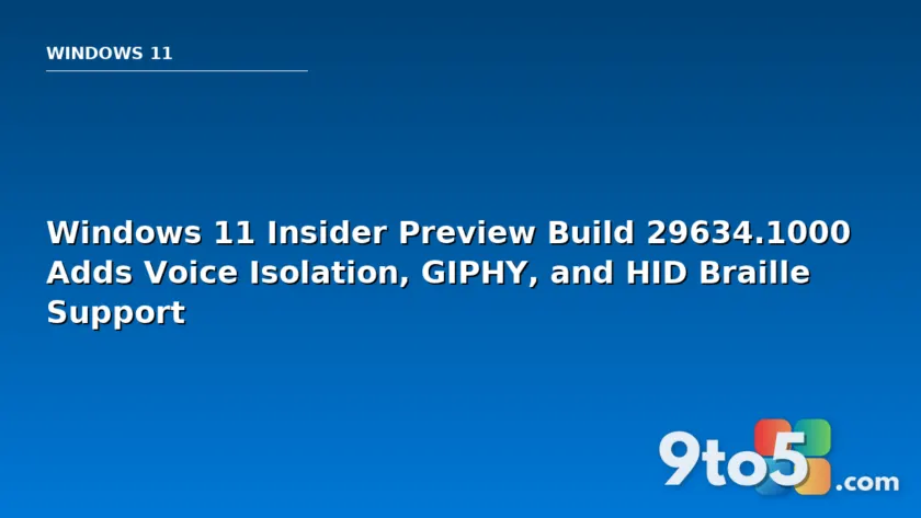 Windows 11 Insider Preview Build 29634.1000 Adds Voice Isolation, GIPHY, and HID Braille Support