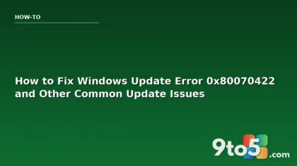 How to Fix Windows Update Error 0x80070422 and Other Common Update Issues