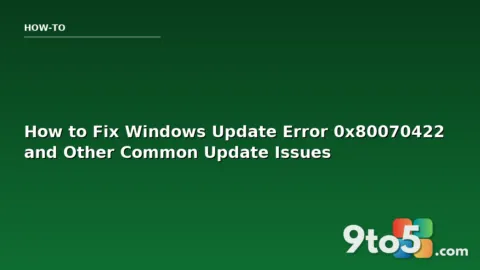 How to Fix Windows Update Error 0x80070422 and Other Common Update Issues