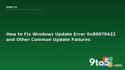 How to Fix Windows Update Error 0x80070422 and Other Common Update Failures