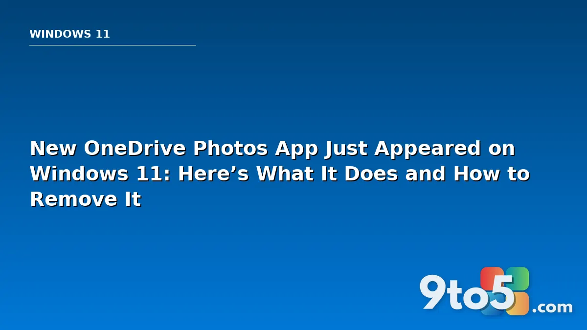 New OneDrive Photos App Just Appeared on Windows 11: Here’s What It Does and How to Remove It